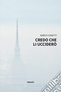 Credo che li ucciderò