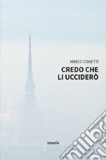 Credo che li ucciderò libro