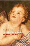 Le passioni di Angelo. Arte, amore e seduzione libro di Cecchini Atanasio