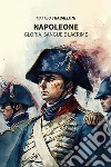 Napoleone. Gloria, sangue e lacrime libro