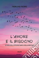 L'amore e il bisogno. Storia dell'ippopotamo e della bufaga