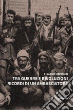 Tra guerre e rivoluzioni. Ricordi di un ambasciatore libro