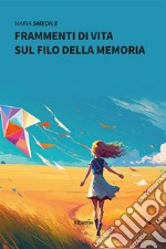 Frammenti di vita sul filo della memoria libro