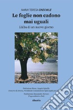 Le foglie non cadono mai uguali. L'alba di un nuovo giorno libro