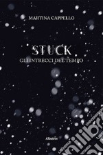 Stuck. Gli intrecci del tempo libro