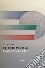 Effetto Venturi. La vera storia di Josef K. libro