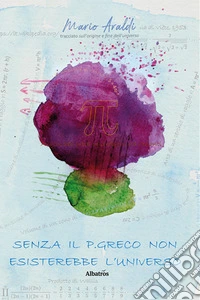 Senza il p greco non esisterebbe l'universo