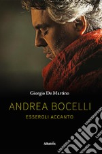 Andrea Bocelli. Essergli accanto