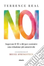 Noi. Superare il «Tu» e l'«Io» per costruire una relazione più amorevole