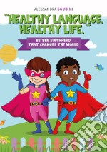 Healthy language, healthy life. Ediz. a colori libro