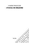 I fucili di Mazzini libro di Deledda Salvatore Italo