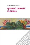 Quando l'amore inganna libro di Nolfo Rosalia Maria