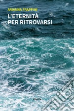 L'eternità per ritrovarsi libro