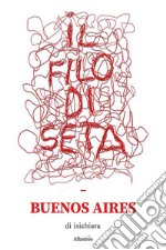 Il filo di seta. Buenos Aires libro