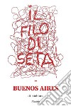 Il filo di seta. Buenos Aires libro