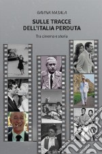 Sulle tracce dell'Italia perduta. Tra cinema e storia libro