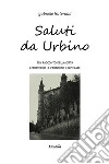 Saluti da Urbino. Un racconto della città attraverso le cartoline illustrate libro