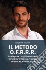 Il metodo O.F.R.R.R. Guadagnare con gli investimenti immobiliari: opziona, finanzia, ristruttura, rivendi, ripeti