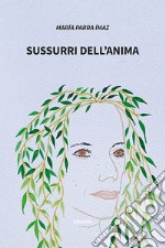 Sussurri dell'anima. Ediz. italiana e spagnola libro