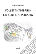 Folletto Timbrino e il sentiero perduto. Ediz. illustrata