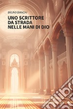 Uno scrittore da strada nelle mani di Dio libro