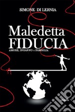 Maledetta fiducia. Amore, inganno e famiglia libro