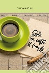 Solo un caffè il lunedì libro