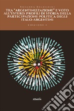 Tra «argentinizzazione» e voto all'estero: profili di storia della partecipazione politica degli italo-argentini