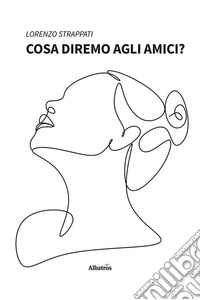 Cosa diremo agli amici?
