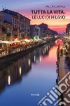 Tutta la vita. Le luci di Milano libro