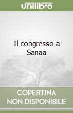 Il congresso a Sanaa