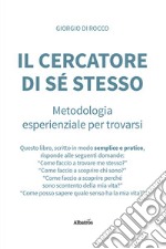 Il cercatore di sé stesso. Metodologia esperienziale per trovarsi