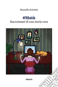 #Matù. Raccontami di una storia vera libro