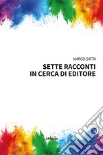 Sette racconti in cerca di editore libro