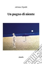 Un pugno di niente libro