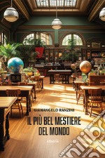 Il più bel mestiere del mondo libro