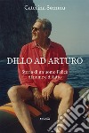 Dillo ad Arturo libro