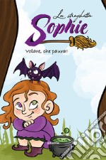 La streghetta Sophie. Volare, che paura! libro