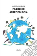 Pillole di Antropologia libro