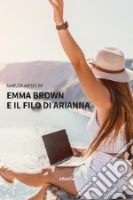 Emma Brown e il filo di Arianna libro