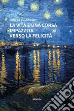 La vita è una corsa impazzita verso la felicità libro