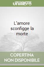 L'amore sconfigge la morte libro