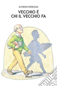 Vecchio è chi il vecchio fa