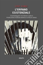 L'orfano esistenziale. Counseling per una nuova cultura. Professione di salute animica e di buon senso