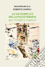 La via semplice della psicoterapia per iniziati e maestri libro