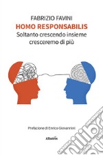 Homo responsabilis. Soltanto crescendo insieme cresceremo di più libro