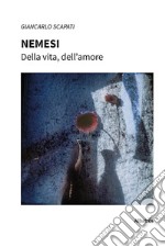 Nemesi. Della vita, dell'amore libro