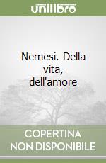 Nemesi. Della vita, dell'amore libro