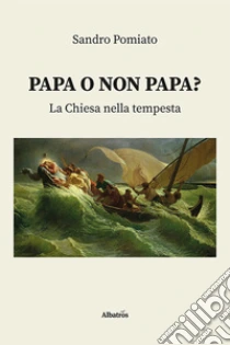 Papa o non papa? La Chiesa nella tempesta
