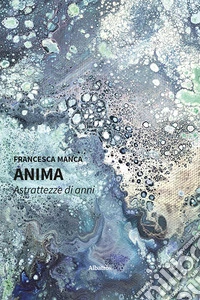Anima. Astrattezze di anni